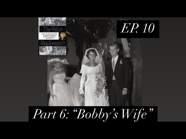 Ethel Skakel Kennedy, Ep. 10: “Two Untidy, Entitled Kids Get Married”