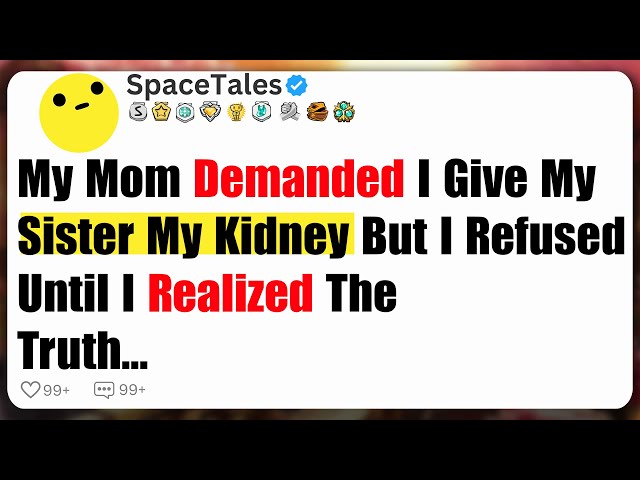 My Mom Demanded I Give My Sister My Kidney, But I Refused Until I Realized The Truth...