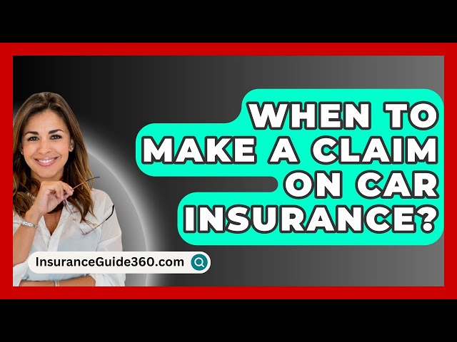 When To Make A Claim On Car Insurance? -  InsuranceGuide360.com