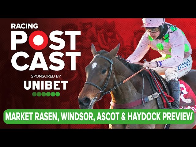 Market Rasen, Windsor, Ascot & Haydock Preview | Horse Racing Tips | Racing Postcast | Unibet