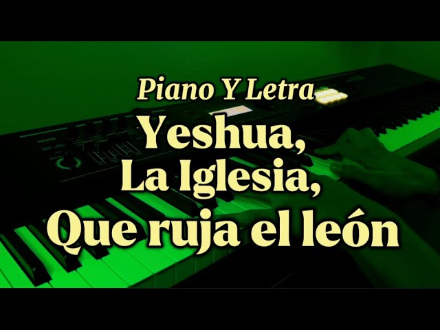 Yeshua,La Iglesia y Que ruja el León|letra/piano cover instrumental