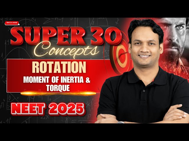 Rotation | Moment of Inertia & Torque | Super 30 Concepts | NEET Physics | NEET 2025