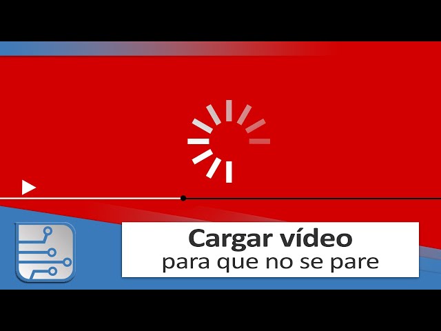 Evitar que los vídeos se paren - Cargar "buffering" [Actualizado 2020]