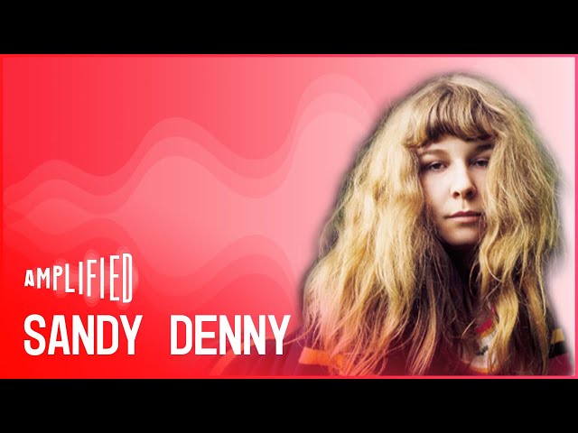 Sandy Denny: Folk Music's Unsung Pioneer (Full Documentary) | Amplified