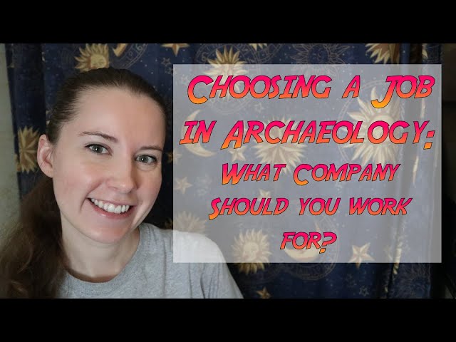 Choosing a Job in Archaeology: What Company Should You Work For?