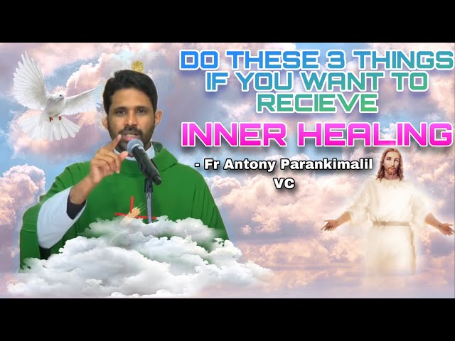 If you thirst for Inner Healing you must do these 3 things - Fr Antony Parankimalil VC.