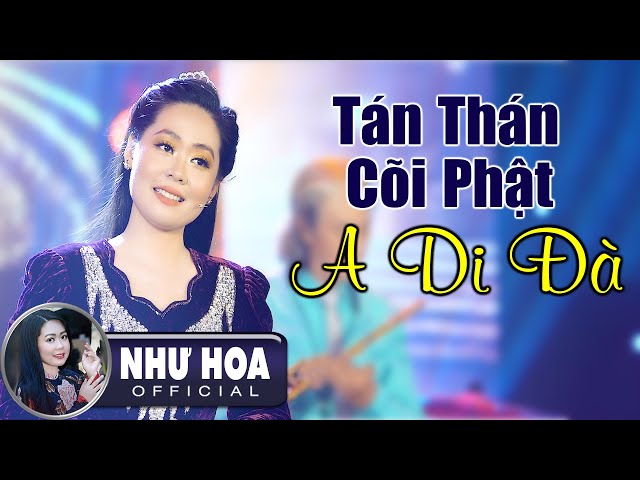 Tán Thán Cõi Phật A Di Đà - Như Hoa | Giọng Ca Thanh Thoát Đi Vào Lòng Người