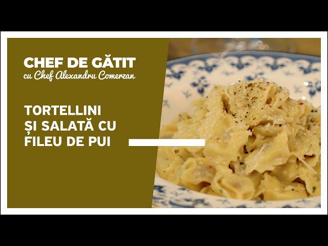 Chef de gătit” cu Alexandru Comerzan. Tortellini și salată cu fileu de pui