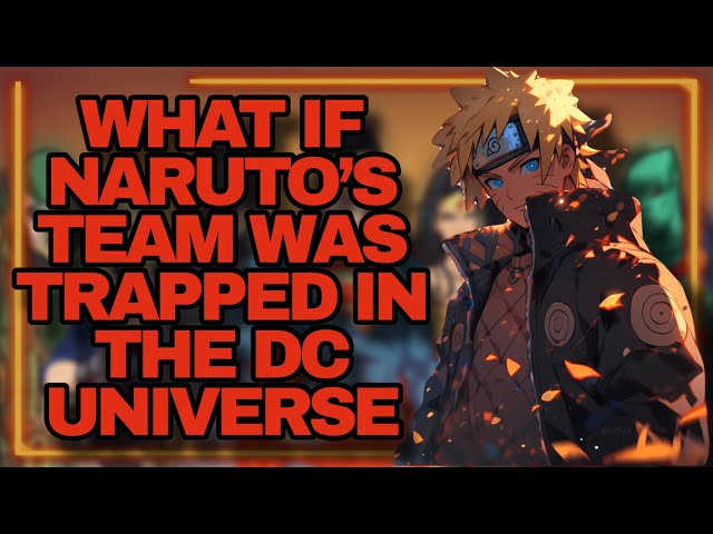 What If Naruto's Team Was Trapped In The DC Universe | Part 1