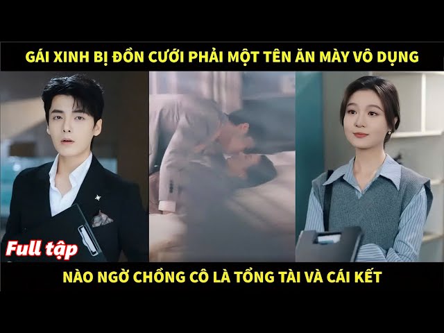 Gái xinh bị đồn cưới phải một tên ăn mày vô dụng, nào ngờ chồng cô là tổng tài và cái kết