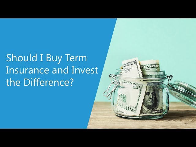 Should I Buy Term Life Insurance and Invest the Difference?