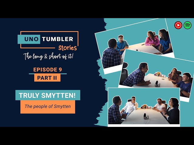 Unotumbler Stories Ep 9: Truly Smytten (Part 2) - The people of Smytten!