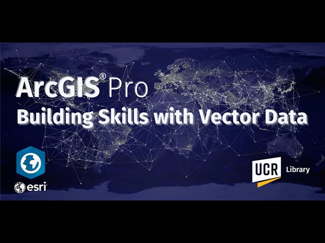 ArcGIS Pro: Building Skills with Vector Data