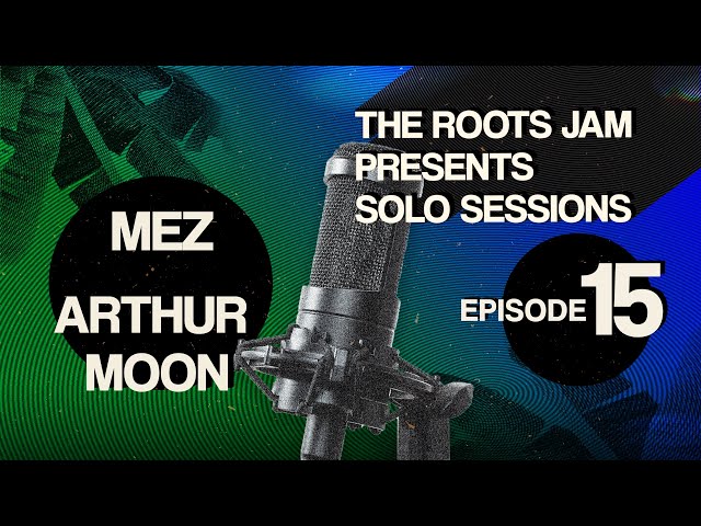 The Roots Jam Presents Solo Sessions – Episode 15:  Mez & Arthur Moon