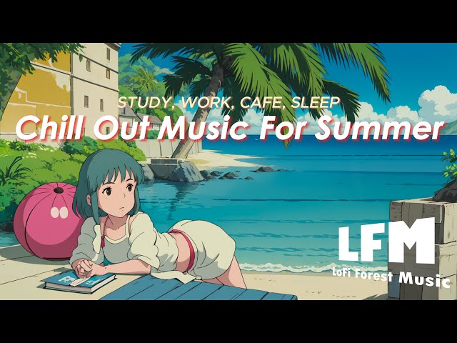 Work, Study & Cafe | Chill Out Playlist for Summer [LoFi | Jazz | Music]