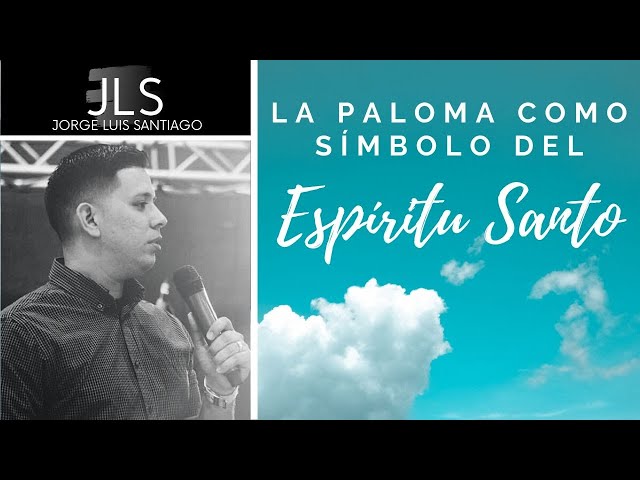 Estudio Biblico La Paloma Símbolos del Espíritu Santo | Pastor Jorge Luis Santiago, JR.