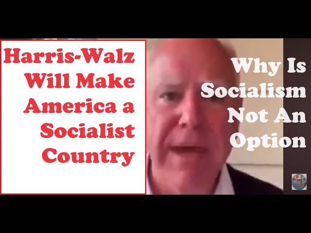 Harris-Walz Will Make America a Socialist Country. Why Is Socialism Not An Option for America?