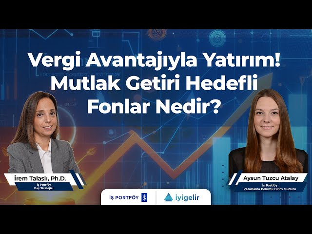 Vergi Avantajıyla Yatırım! Mutlak Getiri Hedefli Fonlar Nedir?