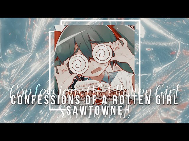 SAWTOWNE - Confessions Of A Rotten Girl [Slowed/Daycore]