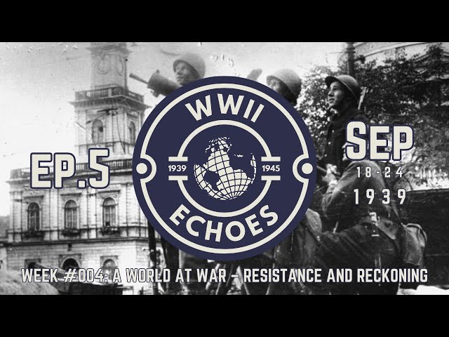 Ep5: WWII Week #004 - A World at War,  Resistance and Reckoning