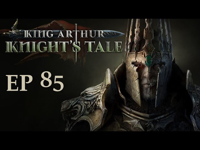 King Arthur: Knight's Tale — EP 85 — The Green Knight Shall Fall