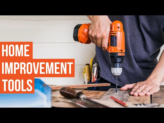 10 Must Have Home Improvement Tools