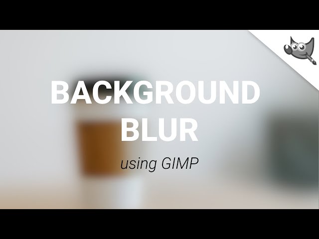 How to Blur Background in GIMP.