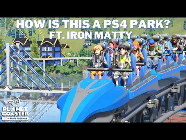 How is this a PS4 Park??!!!/Park Tour Ft. Iron Matty/Planet Coaster Console Edition PS4