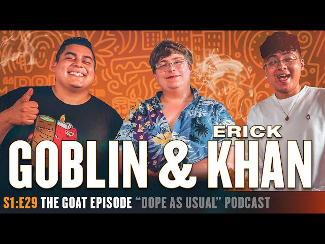 The GOAT Episode w/ Goblin & Erick Khan | Hosted By Dope As Yola