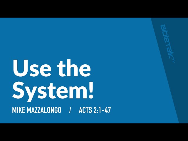 Use the System! (Acts 2:1-47) – Mike Mazzalongo | BibleTalk.tv