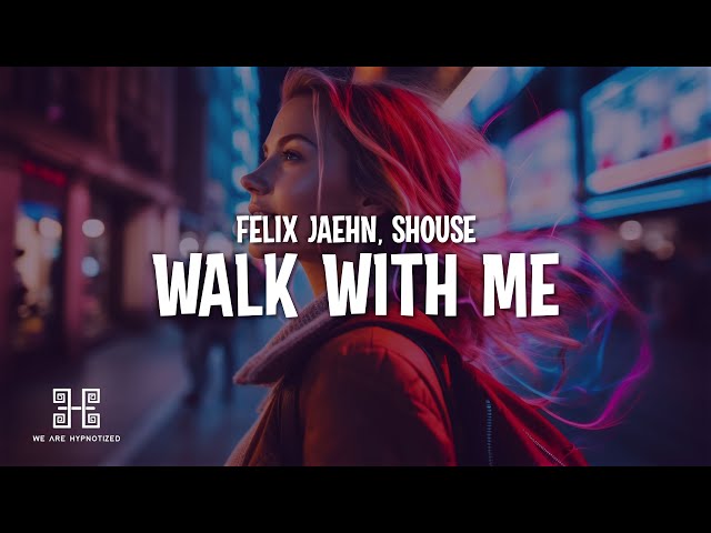 Felix Jaehn & Shouse - Walk With Me (Lyrics)