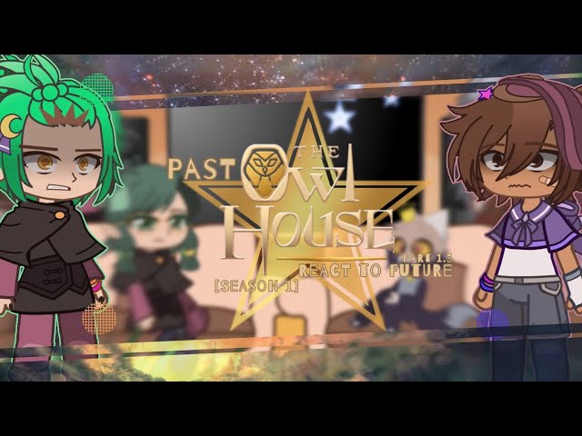 《Past The Owl House React to Future》Part 1.3《 Credits in the desc 》Season 1 Reaction