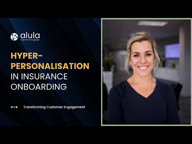 Hyper-Personalisation in Insurance Onboarding: Transforming Customer Engagement and Building Loyalty