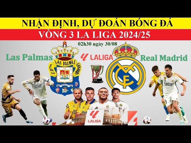 Nhận Định Las Palmas vs Real Madrid, 02h30 ngày 30/8, Vòng 3 La Liga 2024/25 I Soi kèo bóng đá