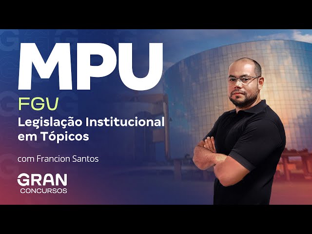 Concurso MPU FGV: Legislação Institucional em Tópicos