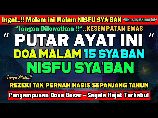 KESEMPATAN EMAS ! Malam Nisfu Sya'ban | Baca Doa ini | Penghapus Dosa, Pengabul Hajat, Rezeki Lancar