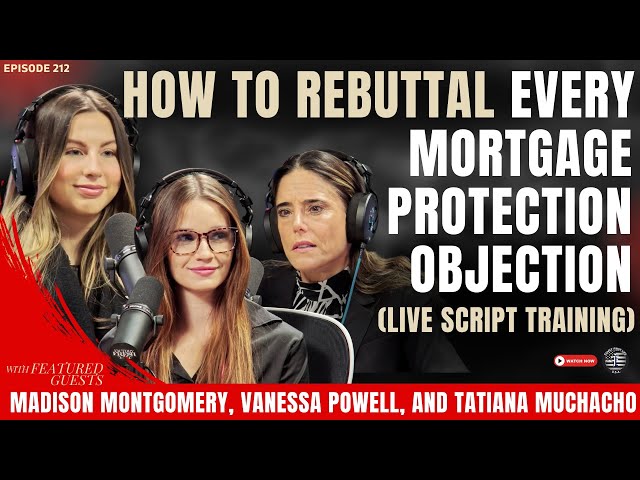 How to Rebuttal EVERY Mortgage Protection Objection! (Ep. 212)