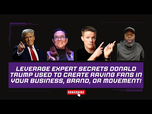 Leverage Expert Secrets Donald Trump Used To Create Raving Fans In Your Business, Brand, or Movement