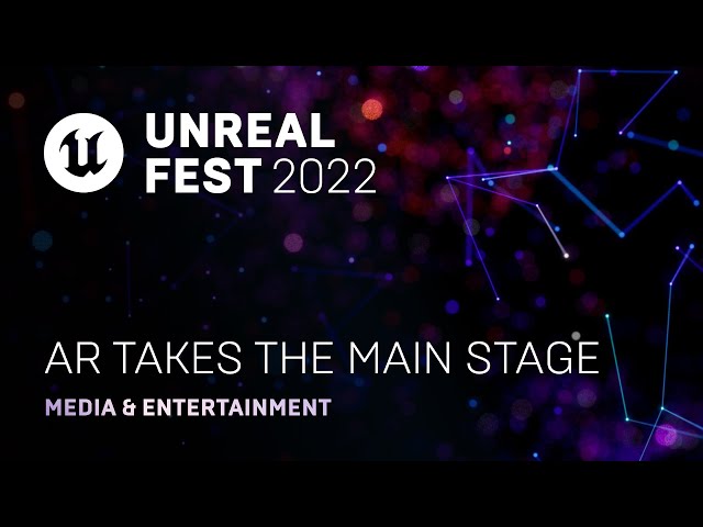 AR Takes the Main Stage | Unreal Fest 2022