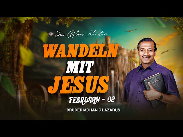 Wandeln mit Jesus | Bruder Mohan C Lazarus | Februar 02 | German