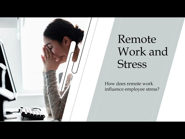 Remote work and stress: How does remote work influence employee stress?