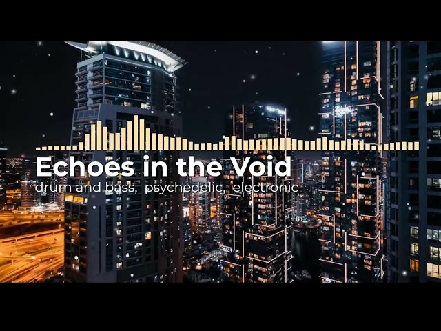 Echoes in the Void -- drum and bass,  psychedelic,  electronic - Background Music - Free Vlogs