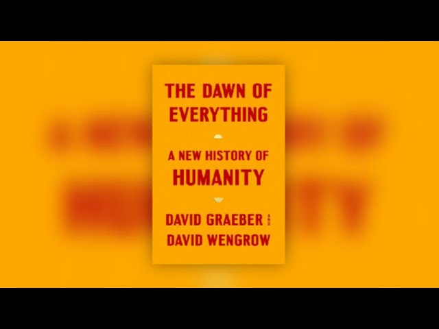 Book Review of The Dawn of Everything: A New History of Humanity by David Graeber, David Wengrow