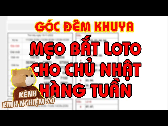 Đêm muộn: Chia sẻ mẹo bắt LOTO cho ngày CHỦ NHẬT hàng tuần - LS81