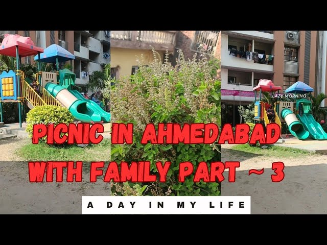 Picnic Vlog, Part - 3 | Picnic with family | First time | Ahmedabad#viral#vlog#trending#viralvideo