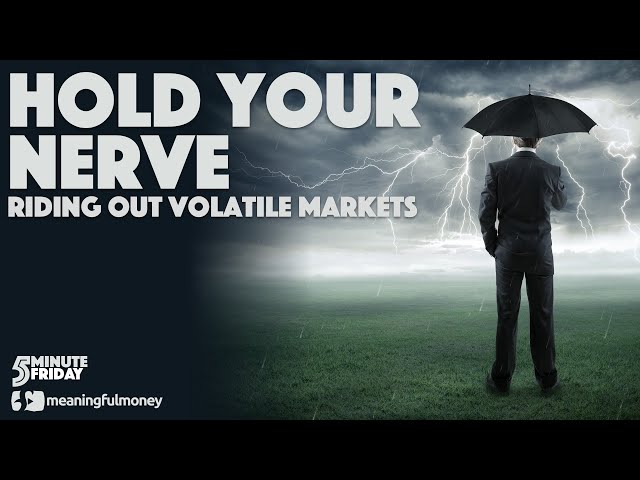 HOLD YOUR NERVE! Riding out volatile stock markets