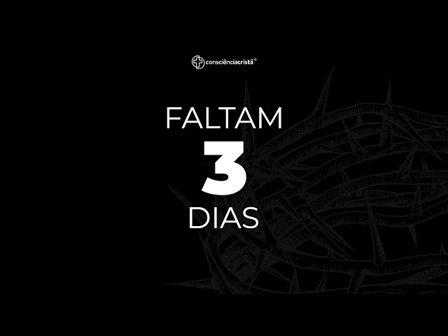 FALTAM 3 DIAS PARA A CONSCIÊNCIA CRISTÃ 2025