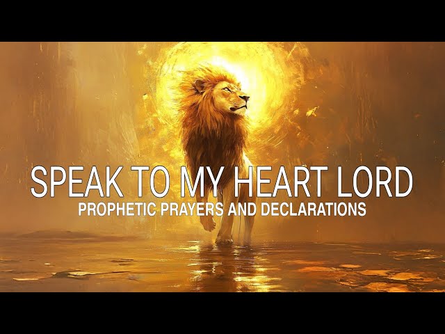 SPEAK TO MY HEART LORD: POWERFUL PRAYER AND DECLARATIONS TO CLAIM VICTORY IN JESUS’ NAME