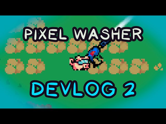 Pixel Washer: Devlog 2