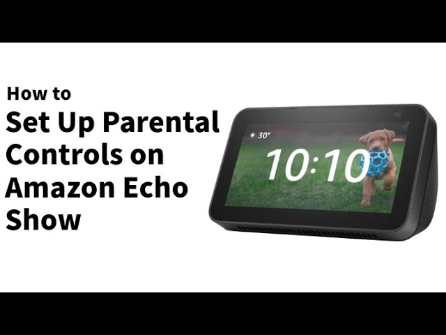 How to Set Up Parental Controls on Amazon Echo Show